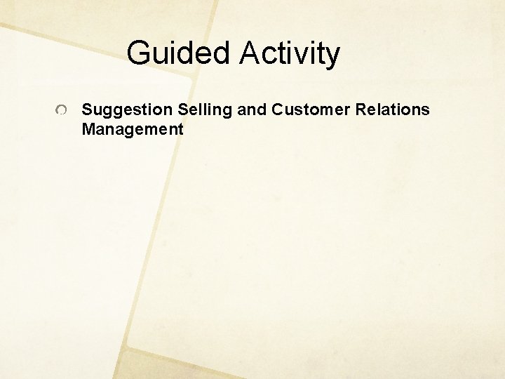 Guided Activity Suggestion Selling and Customer Relations Management 