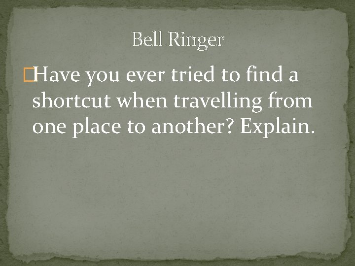 Bell Ringer �Have you ever tried to find a shortcut when travelling from one