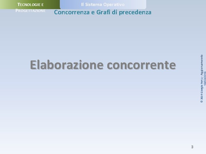 Il Sistema Operativo Concorrenza e Grafi di precedenza © 2016 Giorgio Porcu - Aggiornamennto