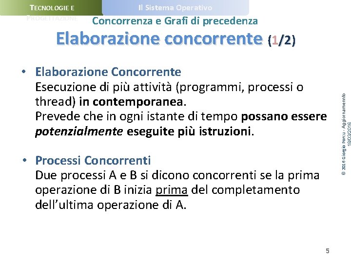 TECNOLOGIE E PROGETTAZIONE Il Sistema Operativo Concorrenza e Grafi di precedenza • Elaborazione Concorrente