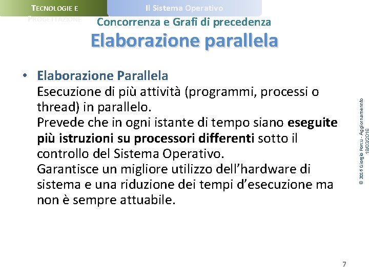 TECNOLOGIE E PROGETTAZIONE Il Sistema Operativo Concorrenza e Grafi di precedenza Elaborazione parallela ©