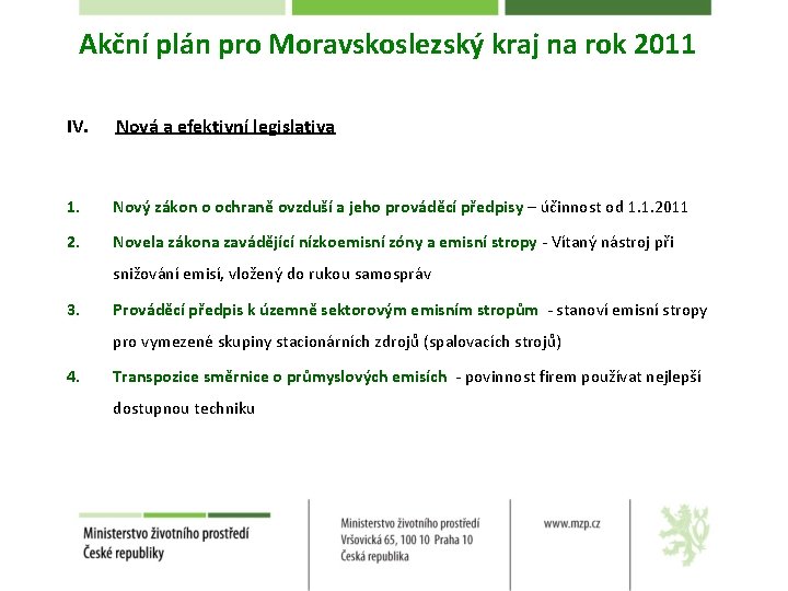 Akční plán pro Moravskoslezský kraj na rok 2011 IV. Nová a efektivní legislativa 1.