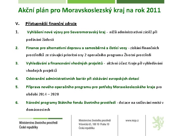 Akční plán pro Moravskoslezský kraj na rok 2011 V. 1. Přístupnější finanční zdroje Vyhlášení