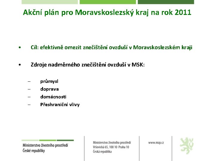 Akční plán pro Moravskoslezský kraj na rok 2011 • Cíl: efektivně omezit znečištění ovzduší