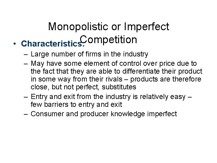  • Monopolistic or Imperfect Competition Characteristics: – Large number of firms in the