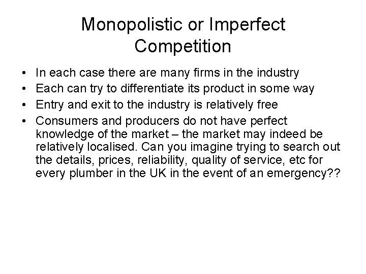 Monopolistic or Imperfect Competition • • In each case there are many firms in