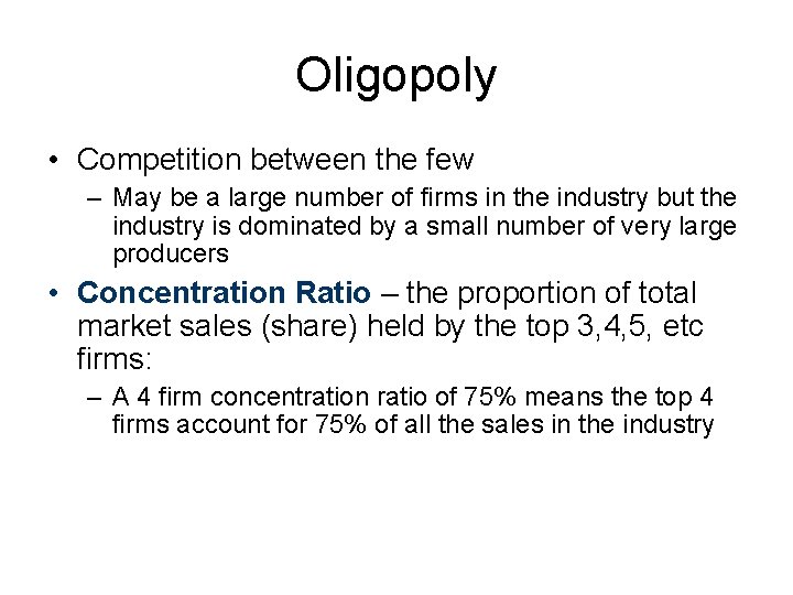 Oligopoly • Competition between the few – May be a large number of firms