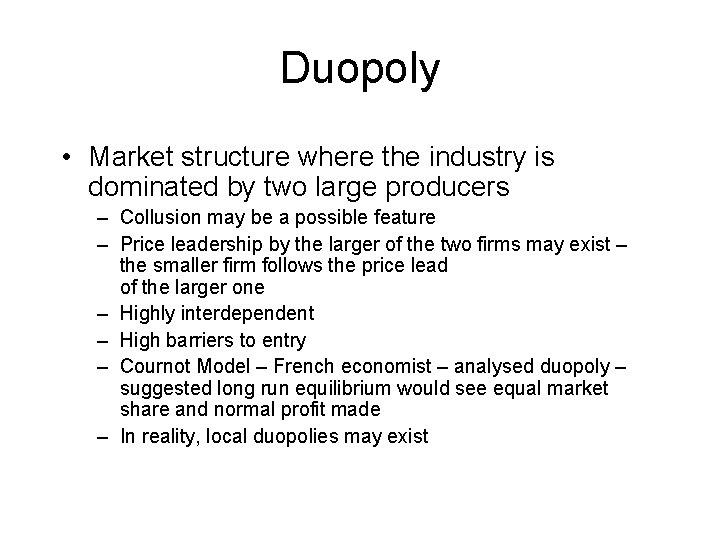 Duopoly • Market structure where the industry is dominated by two large producers –