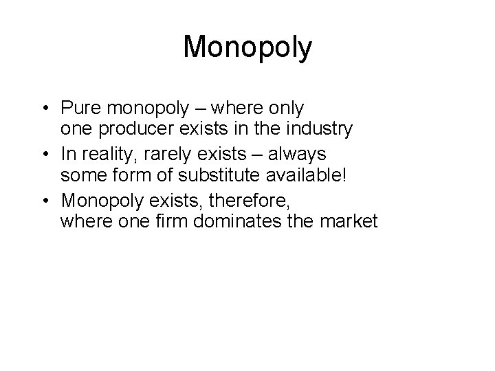 Monopoly • Pure monopoly – where only one producer exists in the industry •