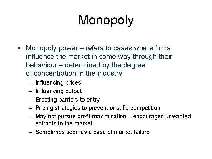 Monopoly • Monopoly power – refers to cases where firms influence the market in