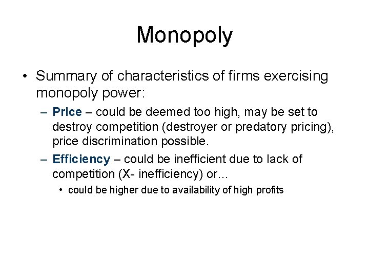 Monopoly • Summary of characteristics of firms exercising monopoly power: – Price – could