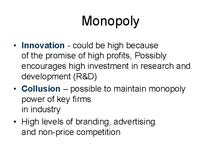 Monopoly • Innovation - could be high because of the promise of high profits,