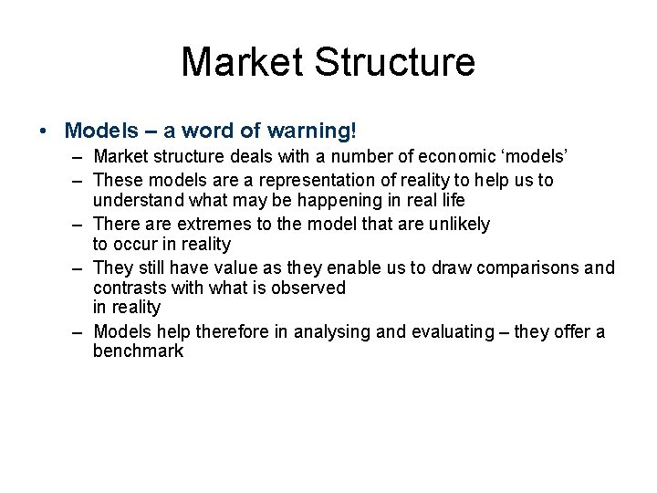 Market Structure • Models – a word of warning! – Market structure deals with