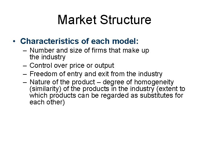 Market Structure • Characteristics of each model: – Number and size of firms that