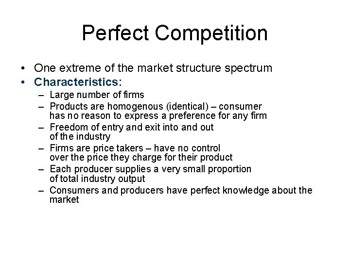 Perfect Competition • One extreme of the market structure spectrum • Characteristics: – Large