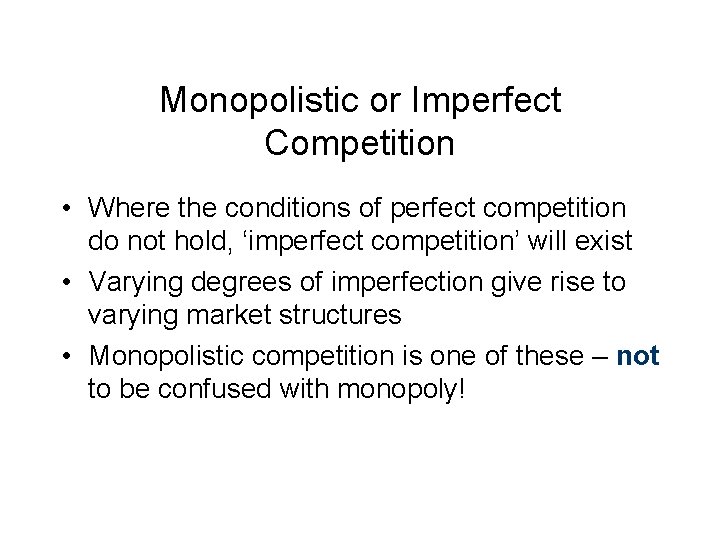 Monopolistic or Imperfect Competition • Where the conditions of perfect competition do not hold,