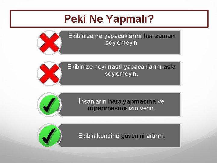 Peki Ne Yapmalı? Ekibinize ne yapacaklarını her zaman söylemeyin Ekibinize neyi nasıl yapacaklarını asla