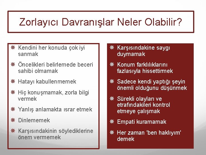 Zorlayıcı Davranışlar Neler Olabilir? ¯ Kendini her konuda çok iyi ¯ Karşısındakine saygı ¯