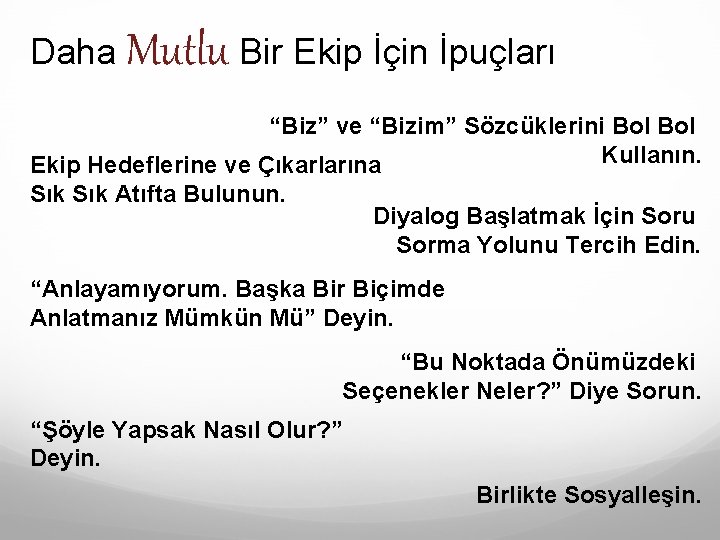 Daha Mutlu Bir Ekip İçin İpuçları “Biz” ve “Bizim” Sözcüklerini Bol Kullanın. Ekip Hedeflerine