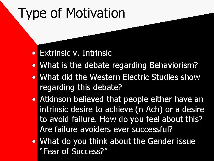 Type of Motivation • Extrinsic v. Intrinsic • What is the debate regarding Behaviorism?