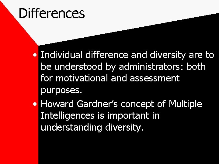 Differences • Individual difference and diversity are to be understood by administrators: both for