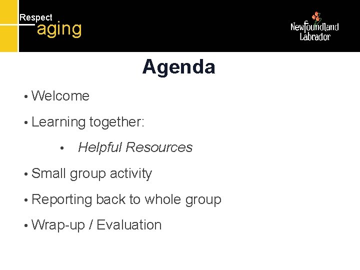Respect aging Agenda • Welcome • Learning • • Small together: Helpful Resources group