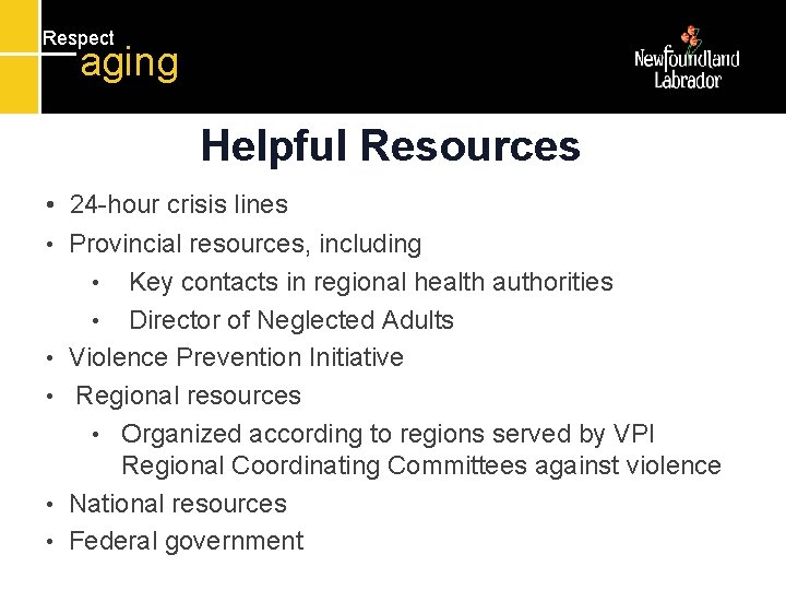 Respect aging Helpful Resources • 24 -hour crisis lines • • • Provincial resources,