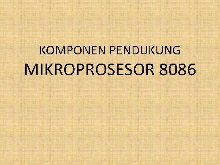 KOMPONEN PENDUKUNG MIKROPROSESOR 8086 