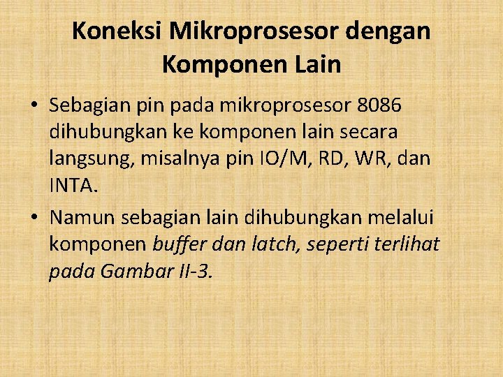 Koneksi Mikroprosesor dengan Komponen Lain • Sebagian pin pada mikroprosesor 8086 dihubungkan ke komponen