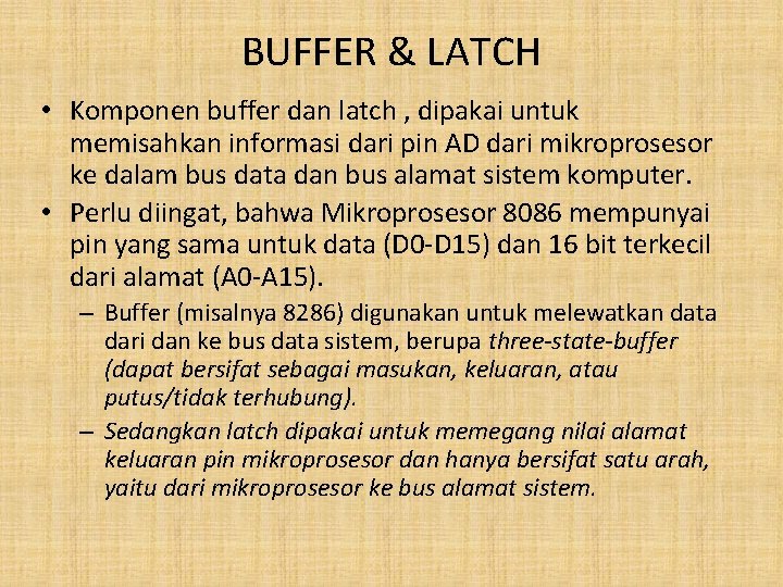 BUFFER & LATCH • Komponen buffer dan latch , dipakai untuk memisahkan informasi dari