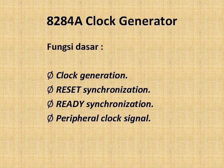 8284 A Clock Generator Fungsi dasar : Ø Clock generation. Ø RESET synchronization. Ø
