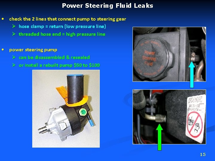 Power Steering Fluid Leaks • check the 2 lines that connect pump to steering