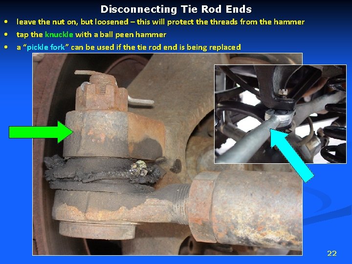 Disconnecting Tie Rod Ends • leave the nut on, but loosened – this will