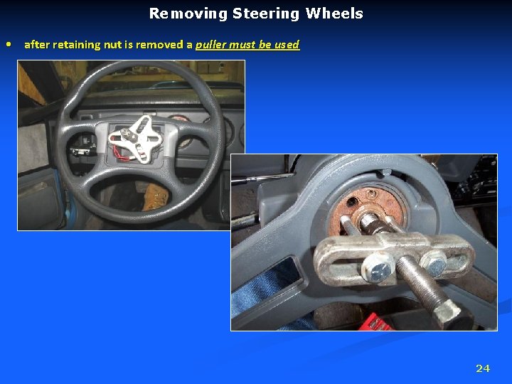 Removing Steering Wheels • after retaining nut is removed a puller must be used