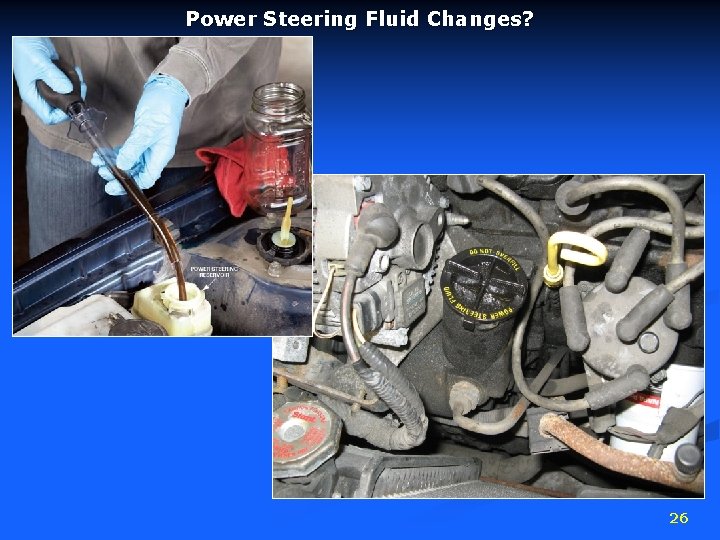 Power Steering Fluid Changes? 26 