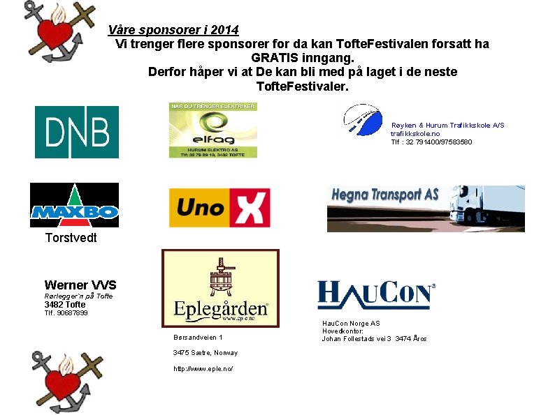 Våre sponsorer i 2014 Vi trenger flere sponsorer for da kan Tofte. Festivalen forsatt