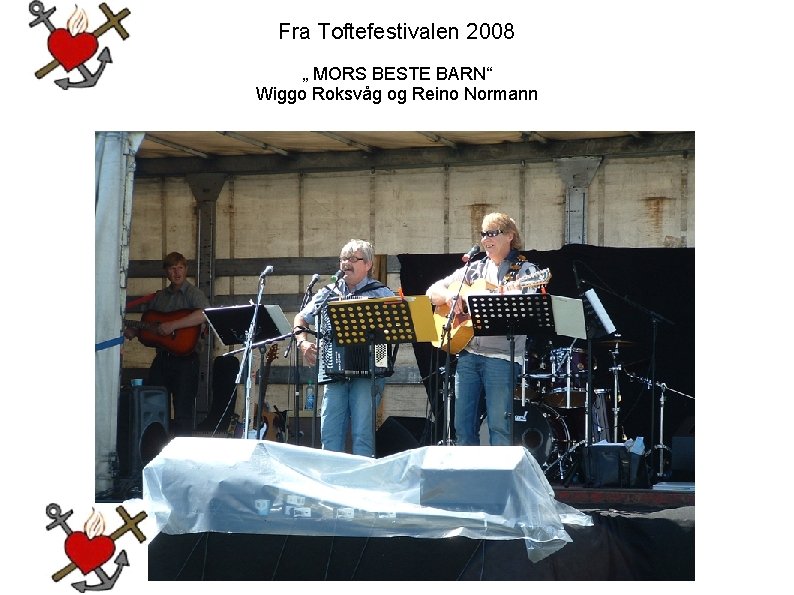 Fra Toftefestivalen 2008 „ MORS BESTE BARN“ Wiggo Roksvåg og Reino Normann 
