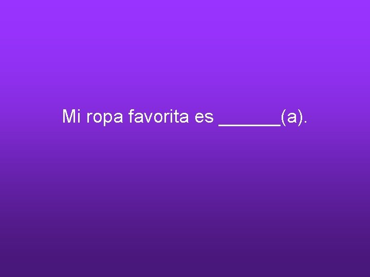 Mi ropa favorita es ______(a). 