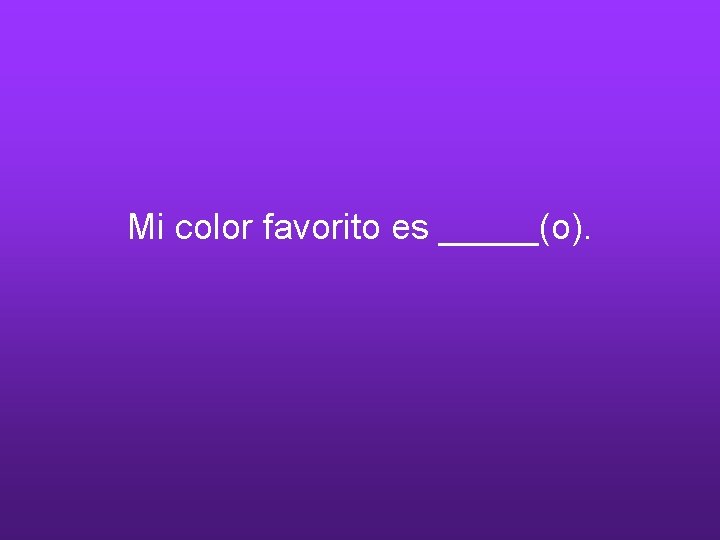 Mi color favorito es _____(o). 