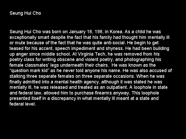 Seung Hui Cho was born on January 18, 198, in Korea. As a child