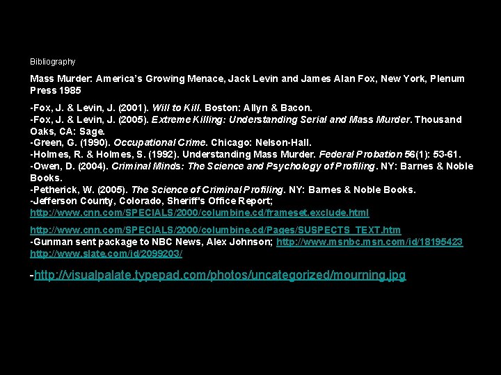 Bibliography Mass Murder: America’s Growing Menace, Jack Levin and James Alan Fox, New York,