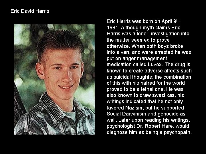 Eric David Harris Eric Harris was born on April 9 th, 1981. Although myth