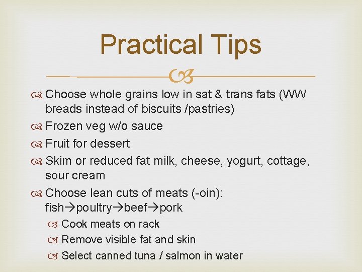 Practical Tips Choose whole grains low in sat & trans fats (WW breads instead