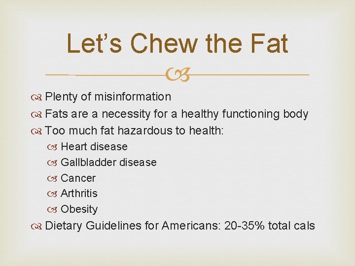 Let’s Chew the Fat Plenty of misinformation Fats are a necessity for a healthy