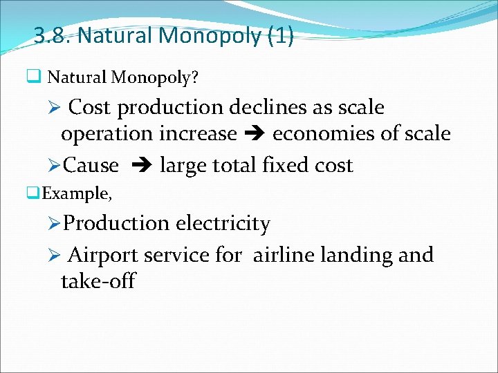 3. 8. Natural Monopoly (1) q Natural Monopoly? Ø Cost production declines as scale