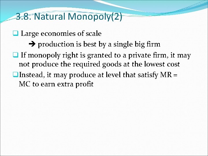 3. 8. Natural Monopoly(2) q Large economies of scale production is best by a