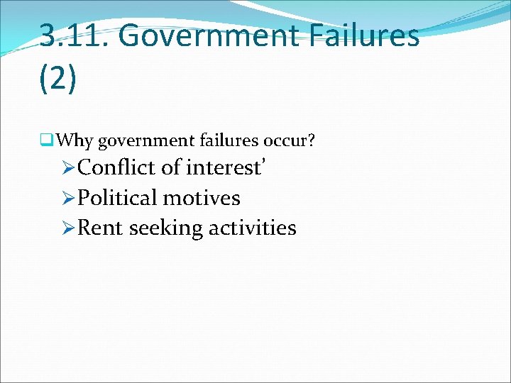 3. 11. Government Failures (2) q. Why government failures occur? ØConflict of interest’ ØPolitical