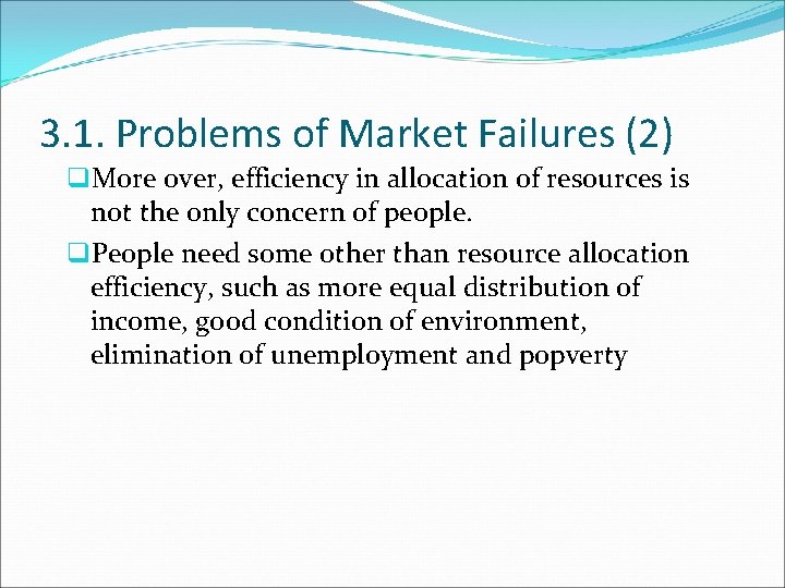 3. 1. Problems of Market Failures (2) q. More over, efficiency in allocation of