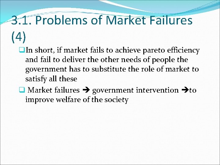 3. 1. Problems of Market Failures (4) q. In short, if market fails to