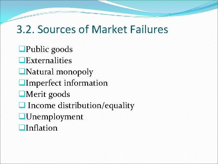 3. 2. Sources of Market Failures q. Public goods q. Externalities q. Natural monopoly